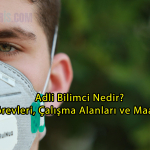 Adli Bilimci Nedir? Görevleri, Çalışma Alanları ve Maaşları