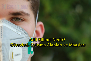 Adli Bilimci Nedir? Görevleri, Çalışma Alanları ve Maaşları
