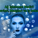 Ağ İşletmeni Nedir? Görevleri, Maaşları ve İş İmkanları