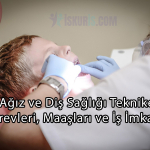 Ağız ve Diş Sağlığı Teknikeri | Görevleri, Maaşları