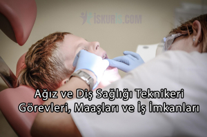 Ağız ve Diş Sağlığı Teknikeri | Görevleri, Maaşları