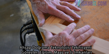 Ahşap Doğrama Teknolojisi Teknisyeni