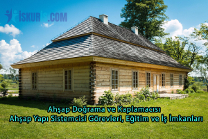 Ahşap Doğrama ve Kaplamacısı | Ahşap Yapı Sistemcisi Görevleri, Eğitim ve İş İmkanları