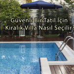 Kiralık Villa Güvenli Bir Tatil Midir?