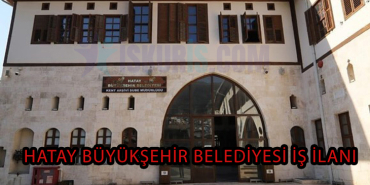 Hatay Büyükşehir Belediyesi iş İlanı