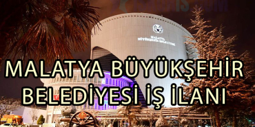 MALATYA BÜYÜKŞEHİR BELEDİYESİ İŞ İLANI
