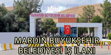 MARDİN BÜYÜKŞEHİR BELEDİYESİ İŞ İLANI