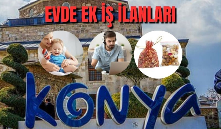 KONYA EVDE EK İŞ İLANI