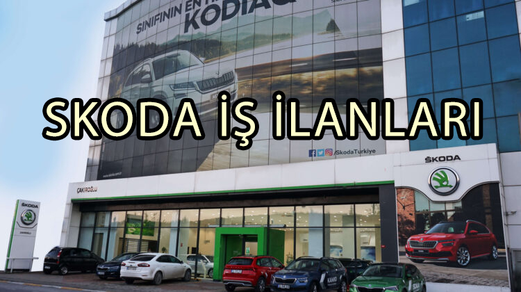 Skoda İş İlanları Yayımlandı – Türkiye Geneli Kariyer