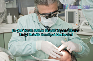 En Çok Tercih Edilen Estetik Yapan Ülkeler | En İyi Estetik Ameliyat Merkezleri