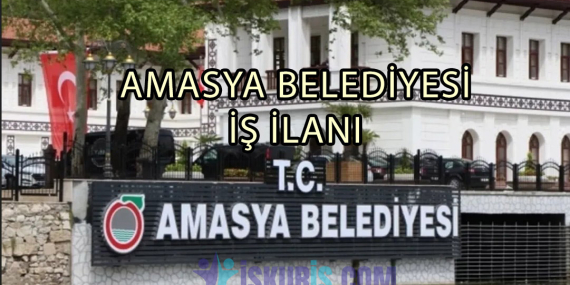 AMASYA BELEDİYESİ İŞ İLANI