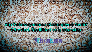 Alçı Dekorasyoncusu (Kartonpiyer) Nedir? Görevleri, Özellikleri ve İş Olanakları