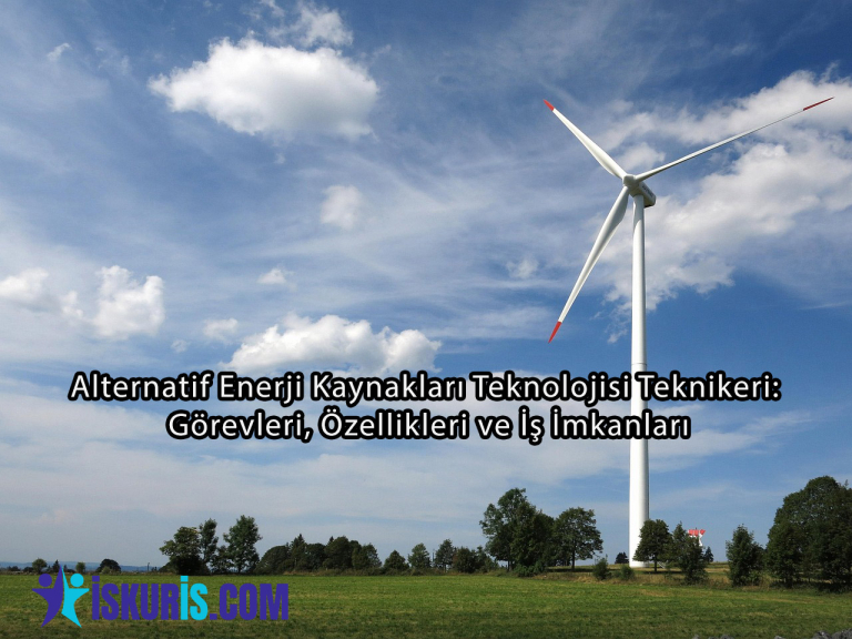 Alternatif Enerji Kaynakları Teknolojisi Teknikeri: Görevleri, Özellikleri ve İş İmkanları