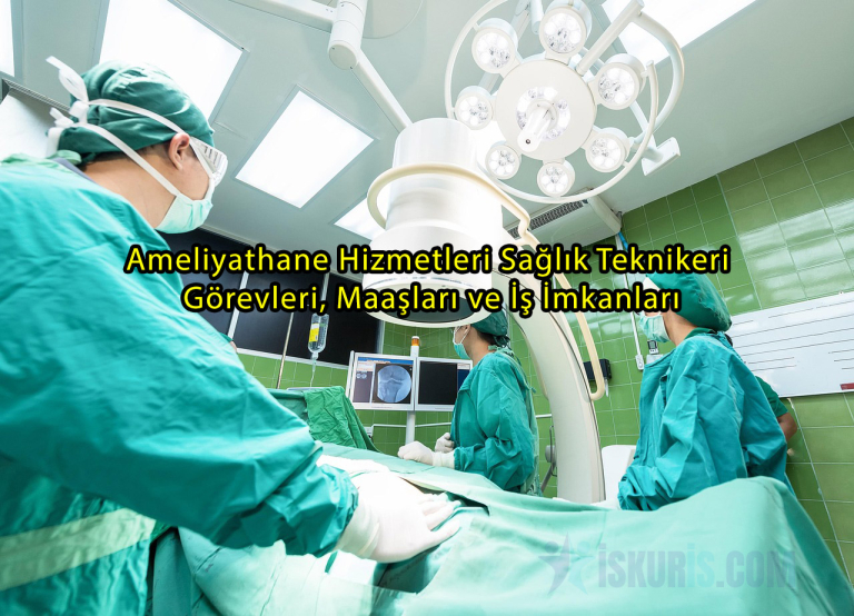 Ameliyathane Hizmetleri Sağlık Teknikeri – Görevleri, Maaşları ve İş İmkanları