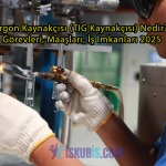 Argon Kaynakçısı (TIG Kaynakçısı) Nedir? | Görevleri, Maaşları, İş İmkanları