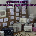 Çeyiz Nasıl Dizilir? Çeyiz Listesi ve Çeyiz Düzeni Önerileri