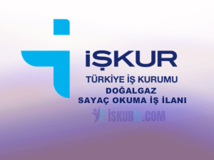 İŞKUR Doğalgaz Sayaç Okuma Elemanı Alımı Başladı!
