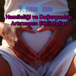 Hamileliği ve Doğurganlığı Artırmanın Etkili Yolları
