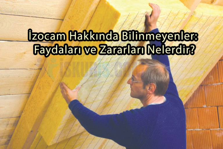 İzocam Hakkında Bilinmeyenler: Faydaları ve Zararları Nelerdir?