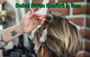 Dubai Bayan Kuaförü İş İlanı –  Maaşlar, Şartlar, Başvuru Detayları