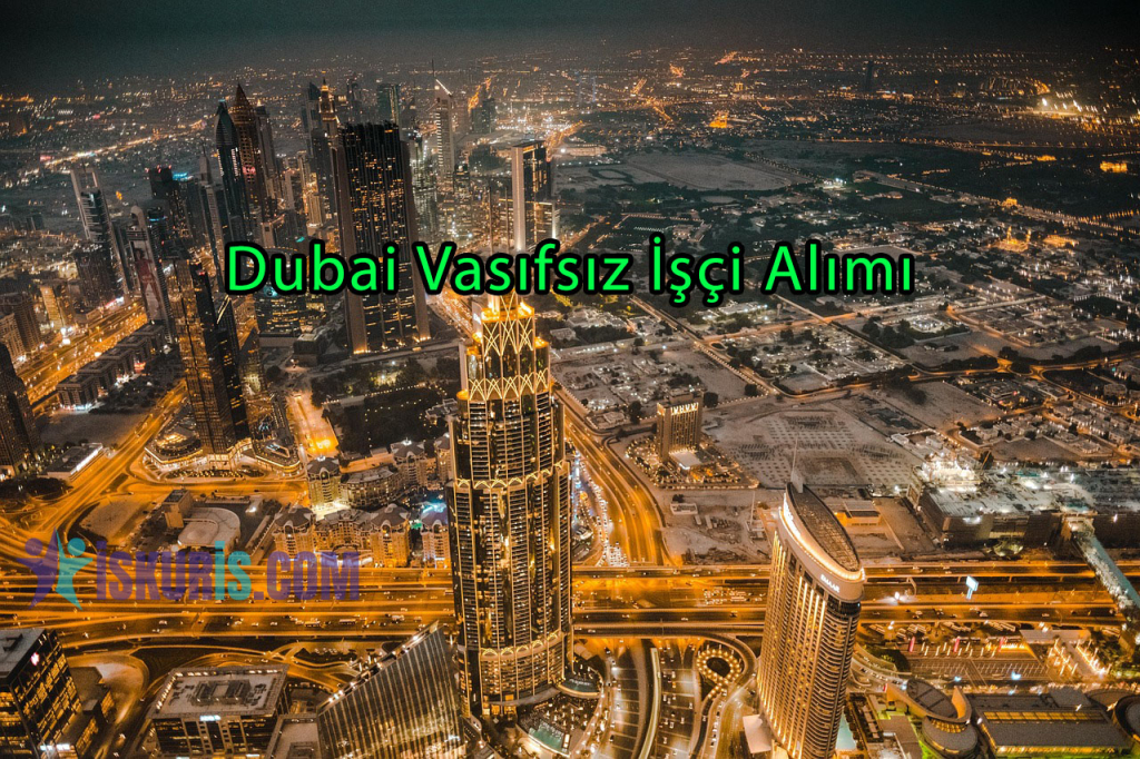 Dubai Vasıfsız İşçi Alımı – Maaşlar, Şartlar ve Başvuru Rehberi
