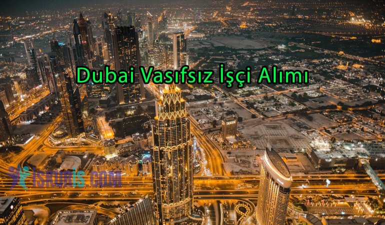 Dubai Vasıfsız İşçi Alımı