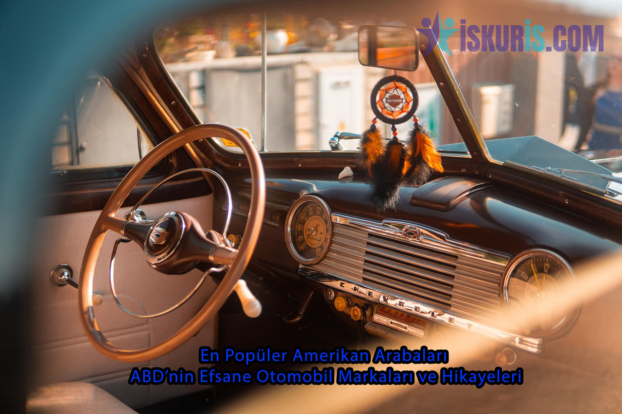 En Popüler Amerikan Arabaları – ABD’nin Efsane Otomobil Markaları ve Hikayeleri