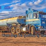 Yurt Dışı Tır Şoförü İş İlanı – Dolar ve Euro Maaşlı Şoför Alımları Başladı