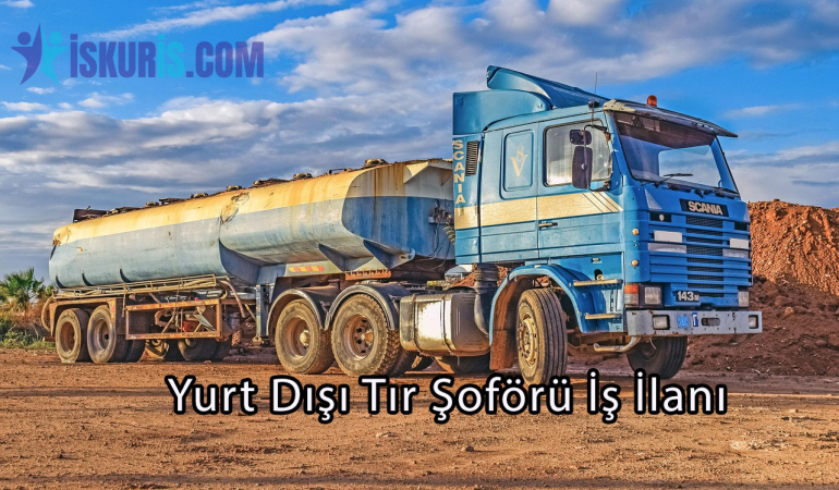 Yurt Dışı Tır Şoförü İş İlanı