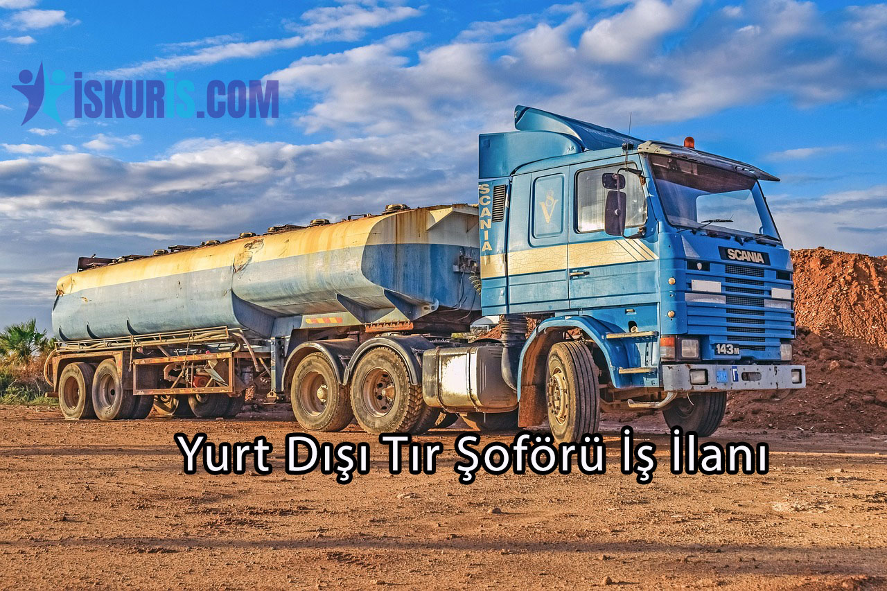 Yurt Dışı Tır Şoförü İş İlanı