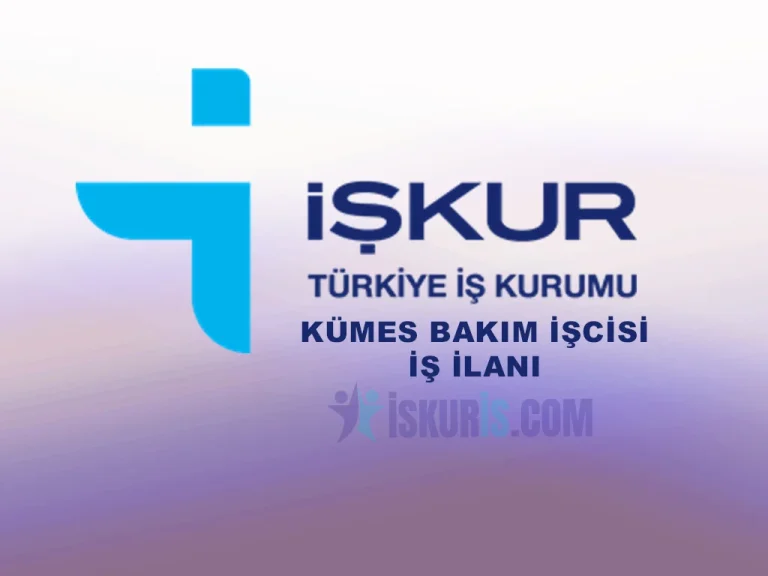 Kümes Bakım İşçisi İş İlanları – Güncel İŞKUR Başvuruları